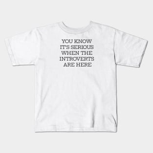 You Know It's Serious When Introverts Are Here Kids T-Shirt